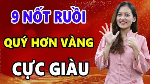 Trên mặt có 9 nốt ruồi quý hơn vàng, sở hữu 1/9 cũng đủ may mắn, hồng phúc sâu dày