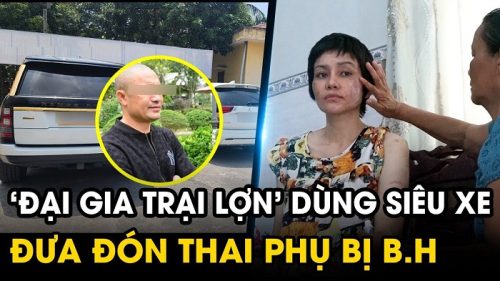 Đại gia trại lợn dùng siêu xe đưa đón thai phụ bị chồng bạo hành ở Hải Dương
