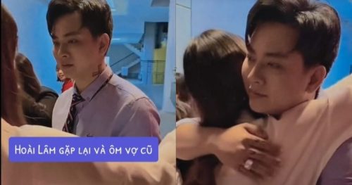 Xôn xao clip Hoài Lâm gặp lại vợ cũ, trao nhau cái ôm và ánh mắt đầy tình cảm?