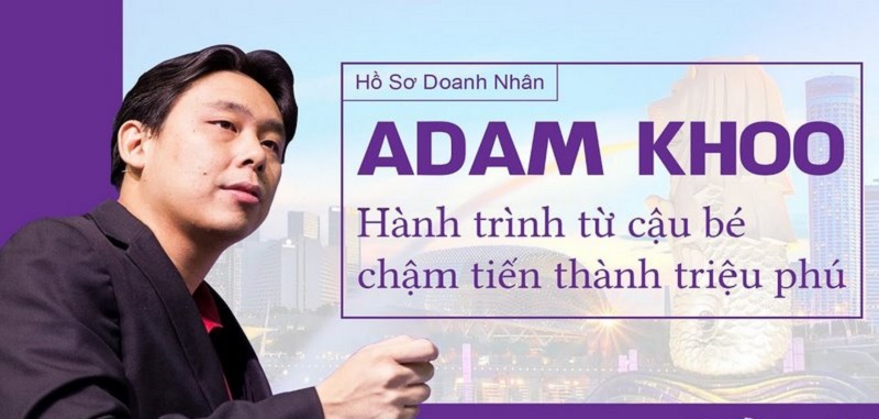 Tiểu sử & Sự nghiệp của doanh nhân Adam Khoo Tiểu sử & Sự nghiệp của doanh nhân Adam Khoo