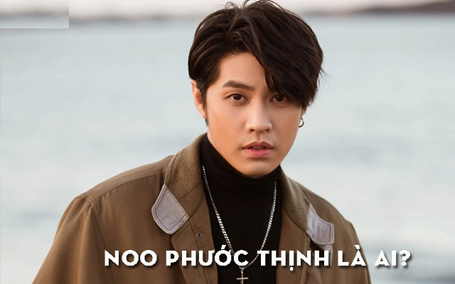 Noo Phước Thịnh là ai?
