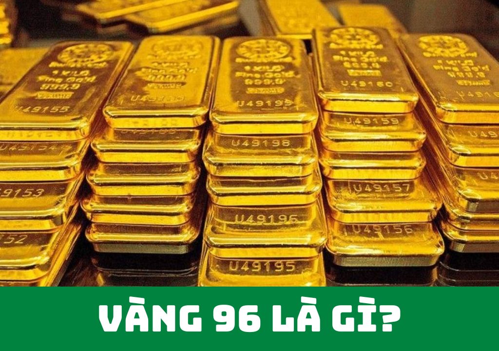 Vàng 96 là gì?